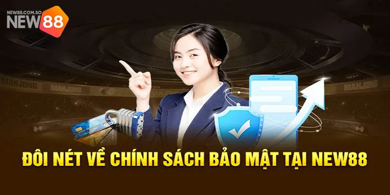 Khái quát thông tin chính sách bảo mật New88