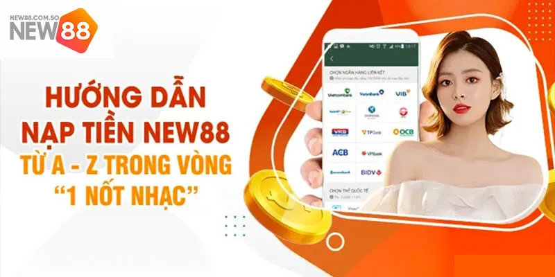 Hướng Dẫn Nạp Tiền New88 Nhanh Chóng Bằng 3 Phương Thức