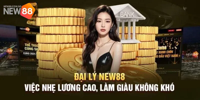 Bạn nhận được gì khi trở thành đại lý New88