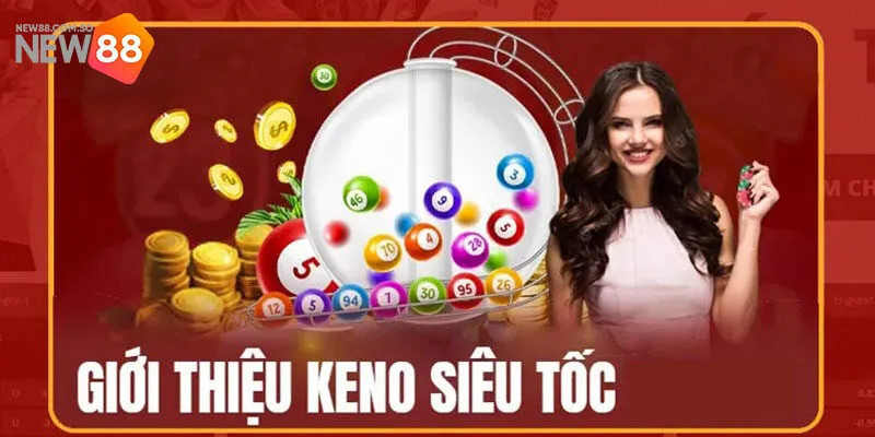 Sơ lược về Keno Siêu Tốc hấp dẫn tại New88