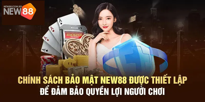 Nội dung quan trọng nêu rõ trong chính sách bảo mật New88