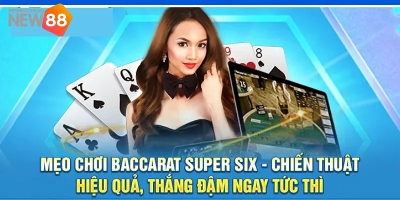 Bí quyết chơi Xổ Số Baccarat Super Six hiệu quả